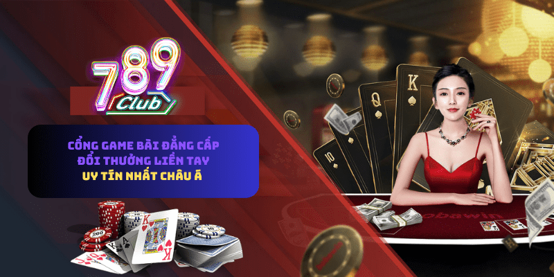 Ưu điểm nỗi bật của nhà cái game bài 789CLUB